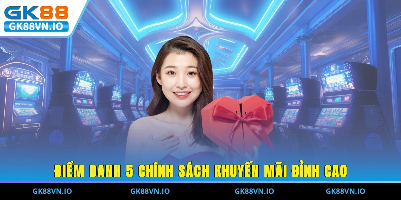 Điểm danh 5 chính sách khuyến mãi đỉnh cao