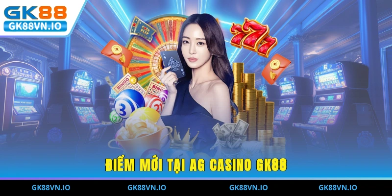 Điểm mới tại AG Casino GK88