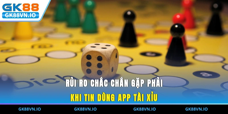 Rủi ro chắc chắn gặp phải khi tin dùng app Tài Xỉu 
