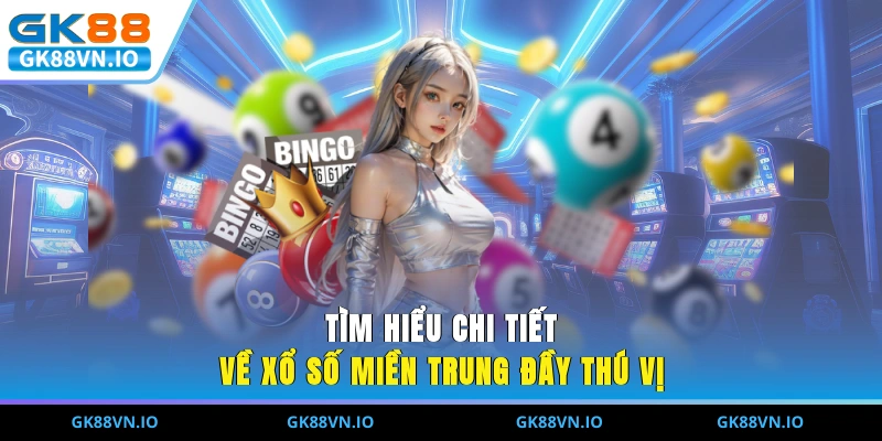 Tìm hiểu chi tiết về xổ số miền trung đầy thú vị 
