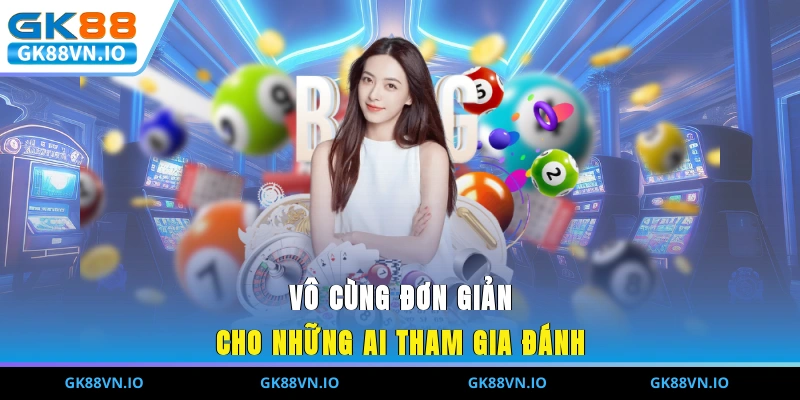 Vô cùng đơn giản cho những ai tham gia đánh 